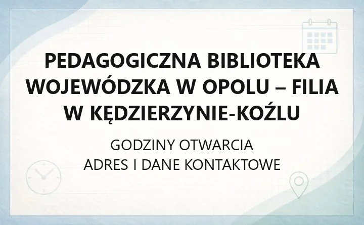 Pedagogiczna Biblioteka Wojewódzka w Opolu - Filia w Kędzierzynie-Koźlu - kontakt, godziny, karta biblioteczna